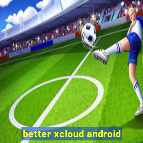 better xcloud android